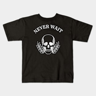 NEVER WAIT Kids T-Shirt